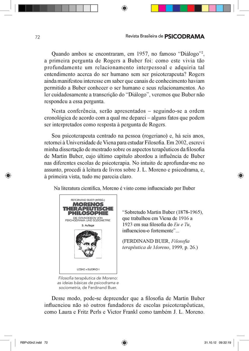 Ao ler cuidadosamente a transcrição do Diálogo, veremos que Buber não respondeu a essa pergunta.