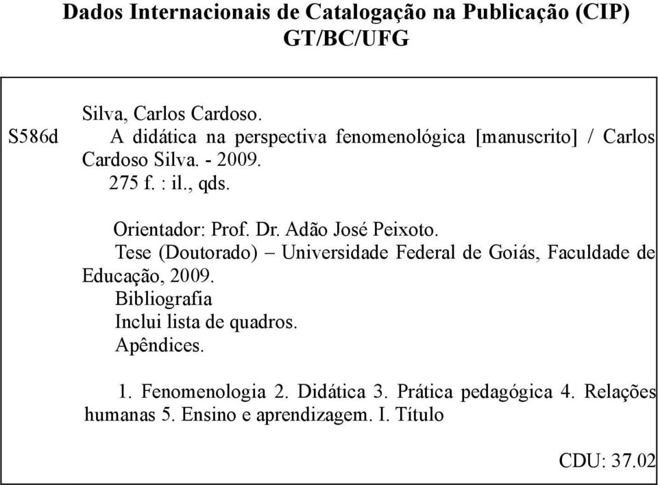 Dr. Adão José Peixoto. Tese (Doutorado) Universidade Federal de Goiás, Faculdade de Educação, 2009.