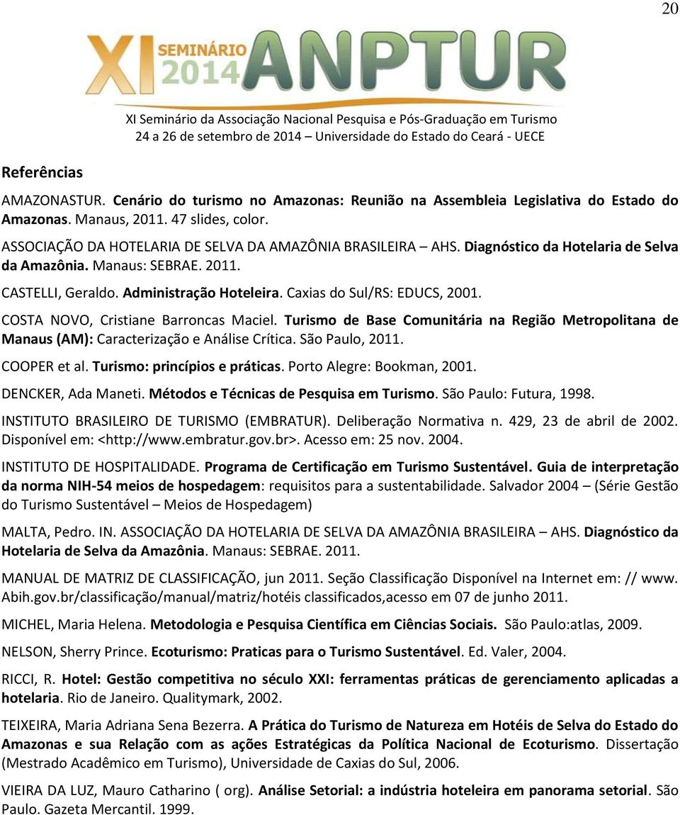 Caxias do Sul/RS: EDUCS, 2001. COSTA NOVO, Cristiane Barroncas Maciel. Turismo de Base Comunitária na Região Metropolitana de Manaus (AM): Caracterização e Análise Crítica. São Paulo, 2011.