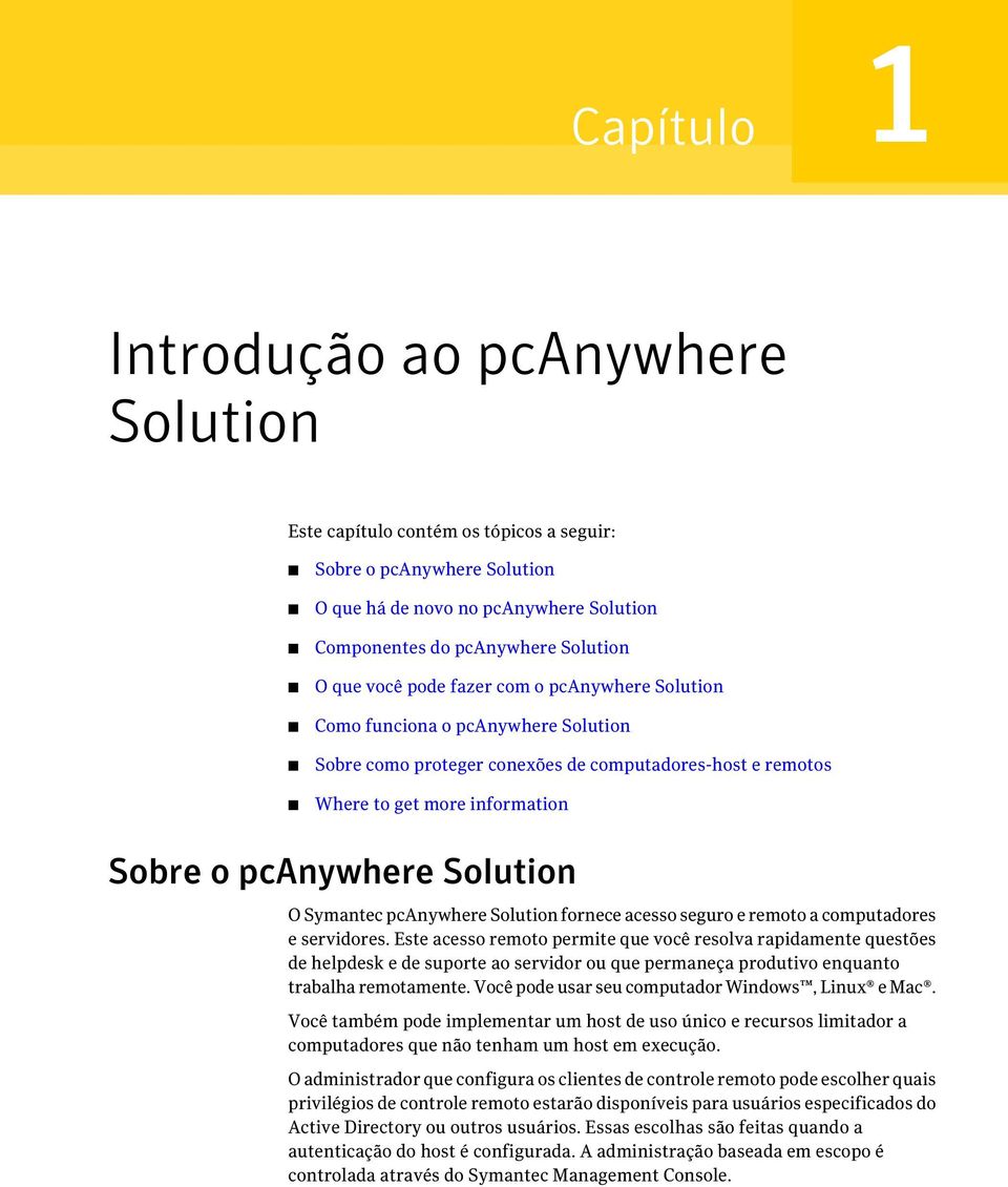 Symantec pcanywhere Solution fornece acesso seguro e remoto a computadores e servidores.