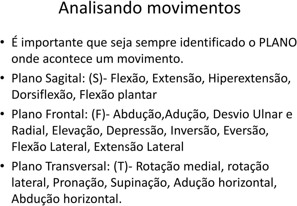 Abdução,Adução, Desvio Ulnar e Radial, Elevação, Depressão, Inversão, Eversão, Flexão Lateral, Extensão