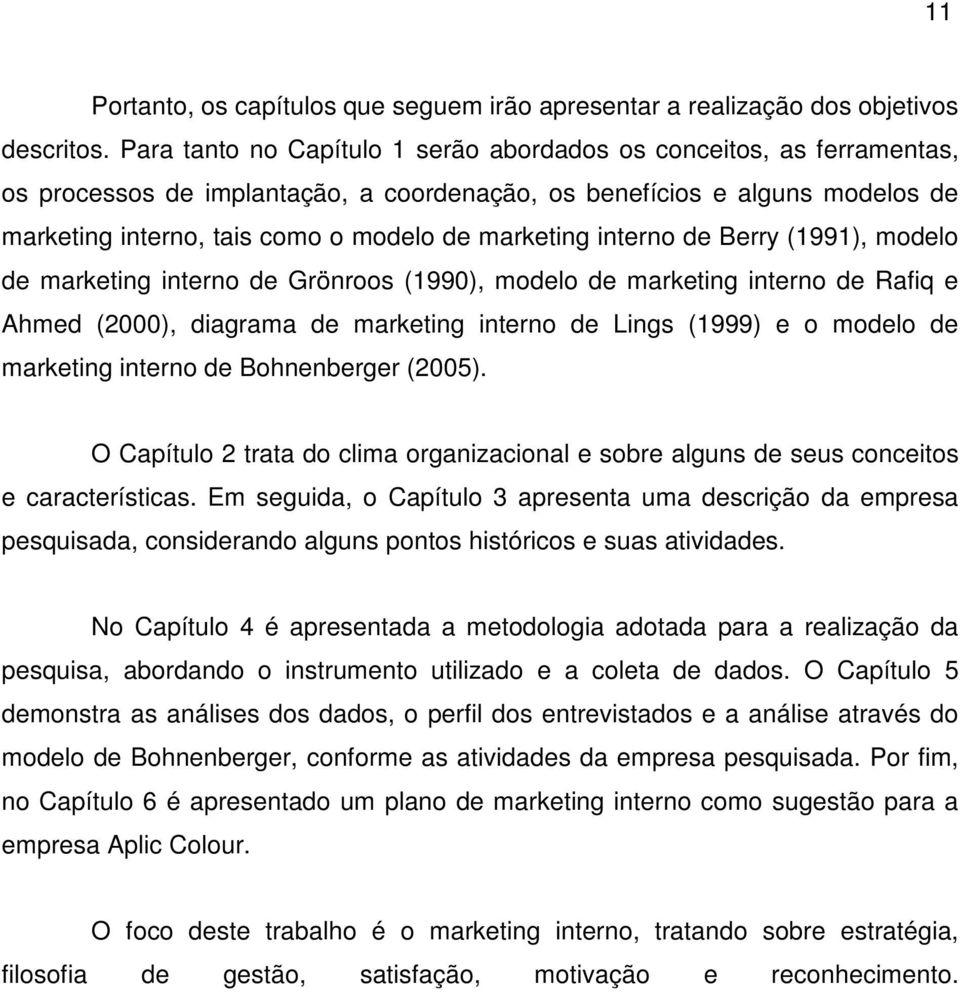 interno de Berry (1991), modelo de marketing interno de Grönroos (1990), modelo de marketing interno de Rafiq e Ahmed (2000), diagrama de marketing interno de Lings (1999) e o modelo de marketing