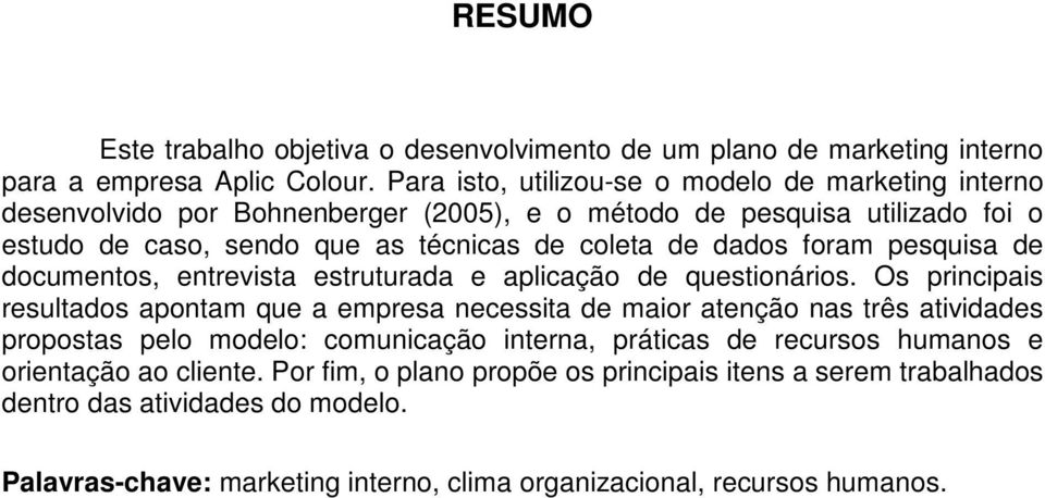 dados foram pesquisa de documentos, entrevista estruturada e aplicação de questionários.