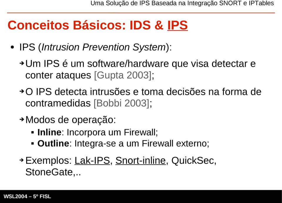 toma decisões na forma de contramedidas [Bobbi 2003]; Modos de operação: Inline: Incorpora