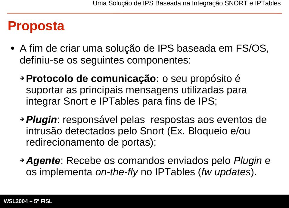 de IPS; Plugin: responsável pelas respostas aos eventos de intrusão detectados pelo Snort (Ex.