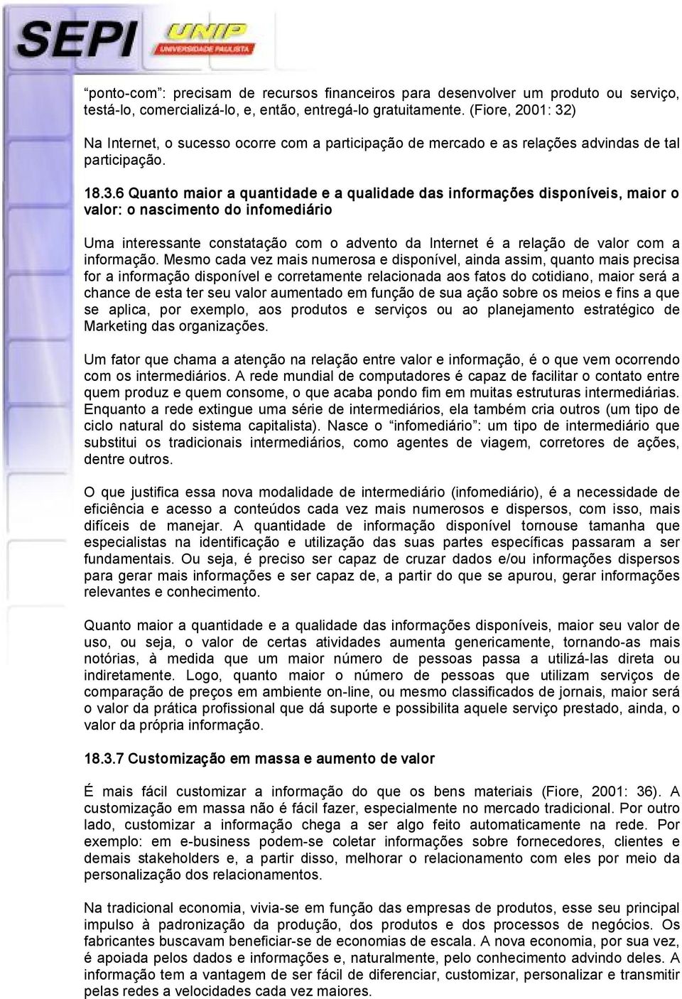 ) Na Internet, o sucesso ocorre com a participação de mercado e as relações advindas de tal participação. 18.3.