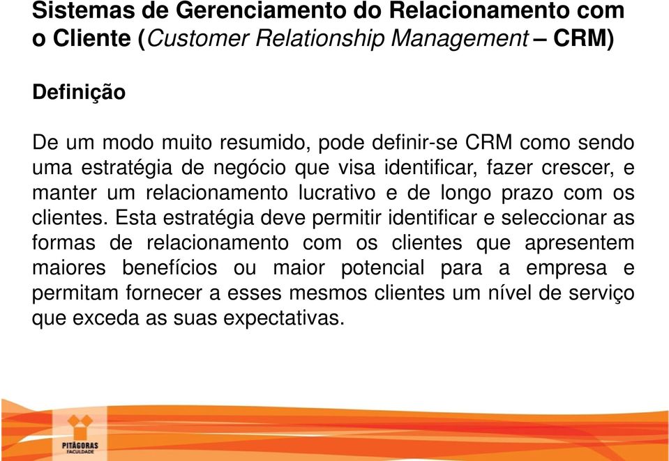 Esta estratégia deve permitir identificar e seleccionar as formas de relacionamento com os clientes que apresentem