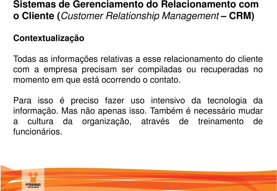 Para isso é preciso fazer uso intensivo da tecnologia da informação. Mas não apenas isso.