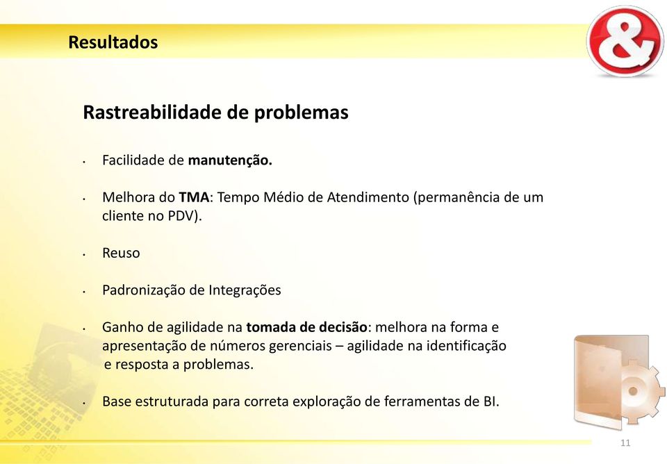 Reuso Padronização de Integrações Ganho de agilidade na tomada de decisão: melhora na forma e