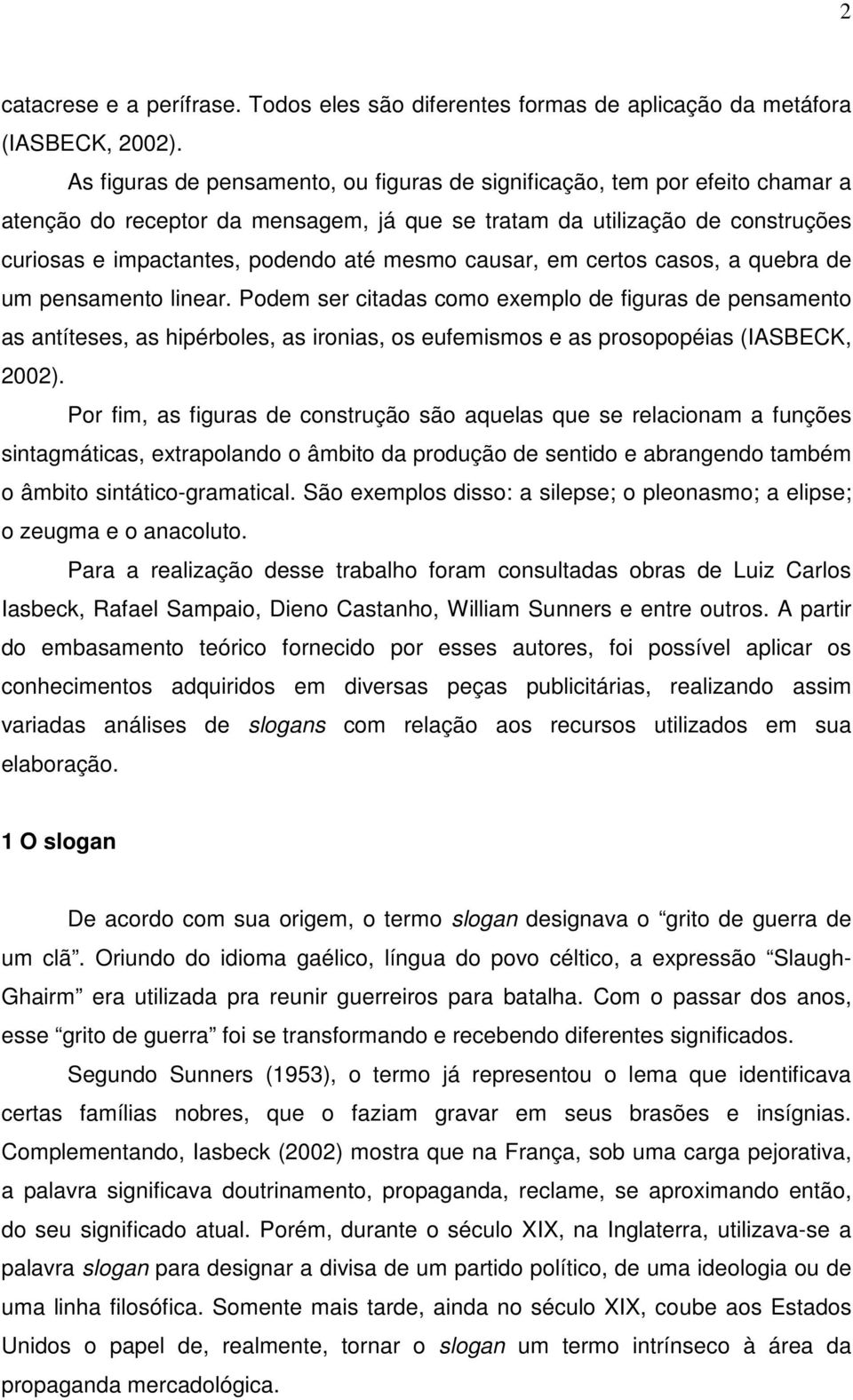 causar, em certos casos, a quebra de um pensamento linear.