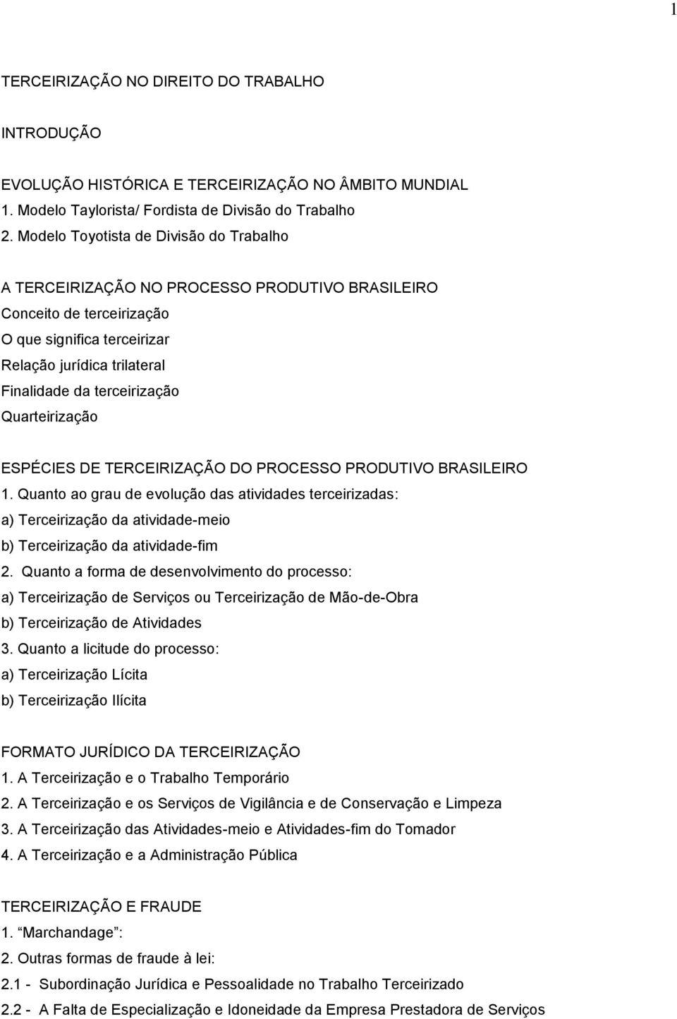 Quarteirização ESPÉCIES DE TERCEIRIZAÇÃO DO PROCESSO PRODUTIVO BRASILEIRO 1.