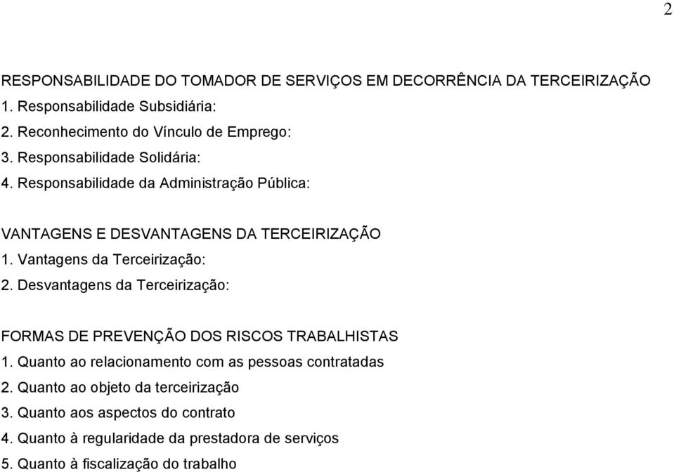 Responsabilidade da Administração Pública: VANTAGENS E DESVANTAGENS DA TERCEIRIZAÇÃO 1. Vantagens da Terceirização: 2.