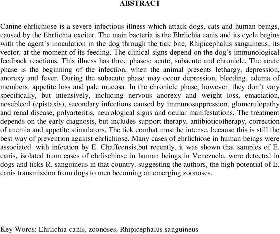 The clinical signs depend on the dog s immunological feedback reactions. This illness has three phases: acute, subacute and chronicle.