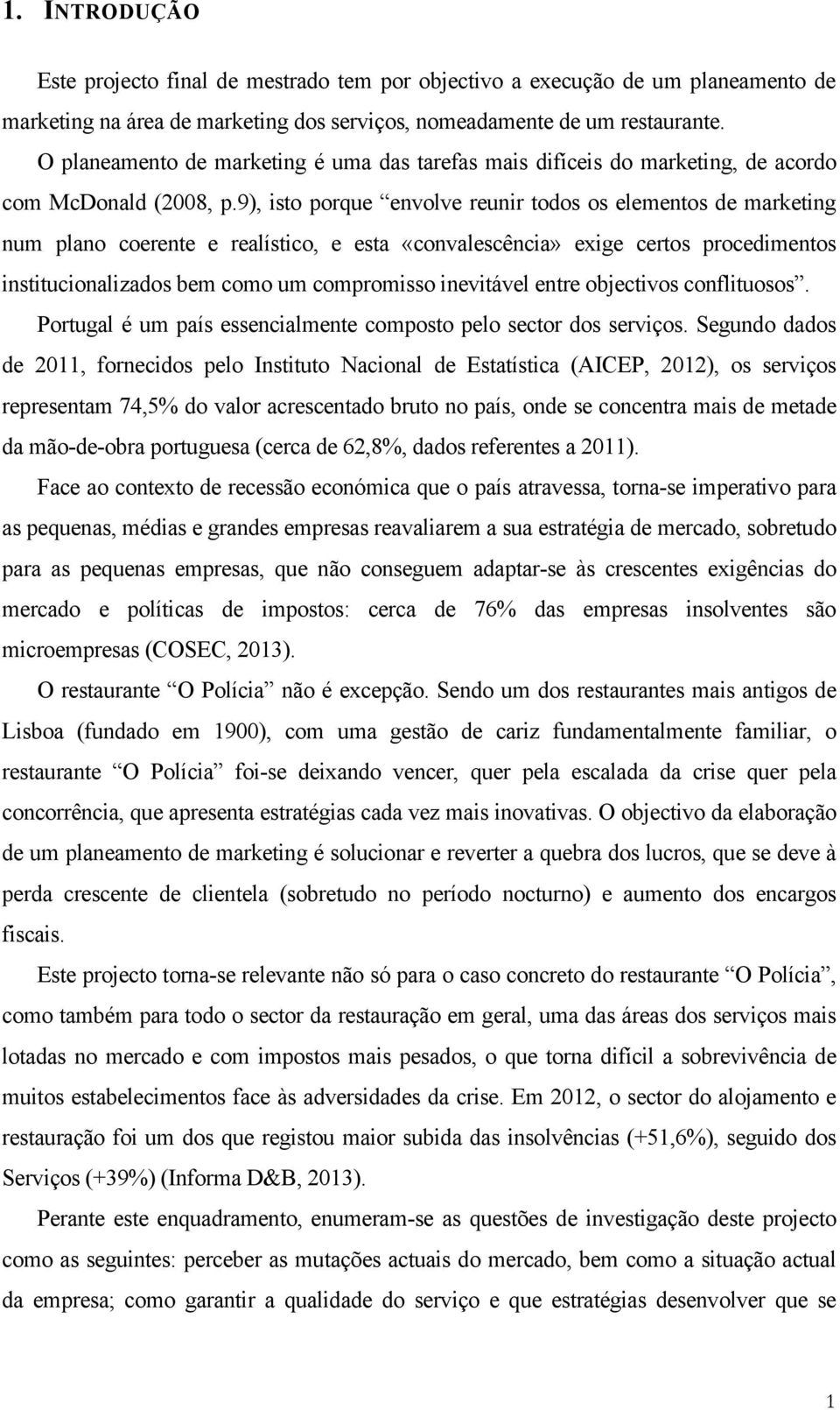 9), isto porque envolve reunir todos os elementos de marketing num plano coerente e realístico, e esta «convalescência» exige certos procedimentos institucionalizados bem como um compromisso