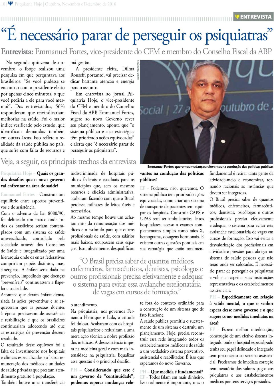 para você mesmo?. Dos entrevistados, 56% responderam que reivindicariam melhorias na saúde. Foi o maior índice verificado pelo estudo, que identificou demandas também em outras áreas.