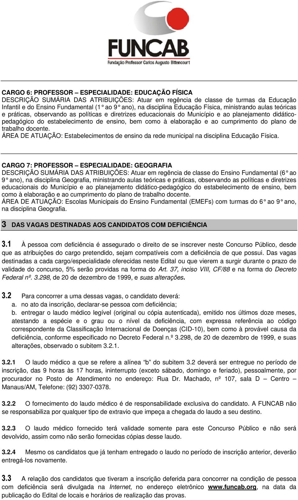 elaboração e ao cumprimento do plano de trabalho docente. ÁREA DE ATUAÇÃO: Estabelecimentos de ensino da rede municipal na disciplina Educação Física.