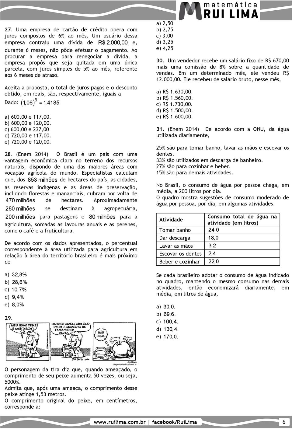 Aceita a proposta, o total de juros pagos e o desconto obtido, em reais, são, respectivamente, iguais a Dado: ( 1, 06 ) 6 = 1, 4185 a) 600,00 e 117,00. b) 600,00 e 0,00.