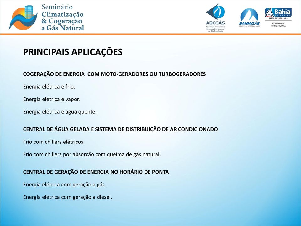 CENTRAL DE ÁGUA GELADA E SISTEMA DE DISTRIBUIÇÃO DE AR CONDICIONADO Frio com chillers elétricos.