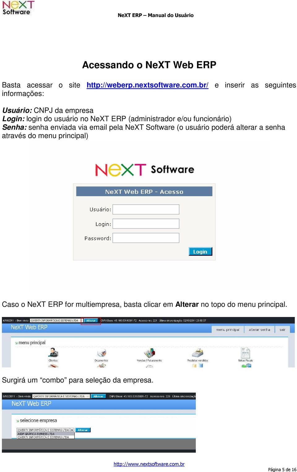 e/ou funcionário) Senha: senha enviada via email pela NeXT Software (o usuário poderá alterar a senha através do