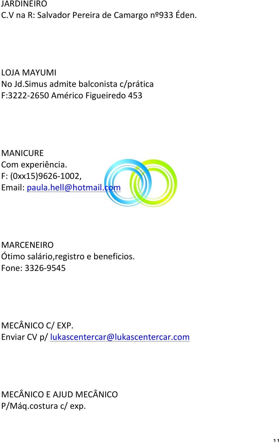 F: (0xx15)9626-1002, Email: paula.hell@hotmail.com MARCENEIRO Ótimo salário,registro e beneficios.