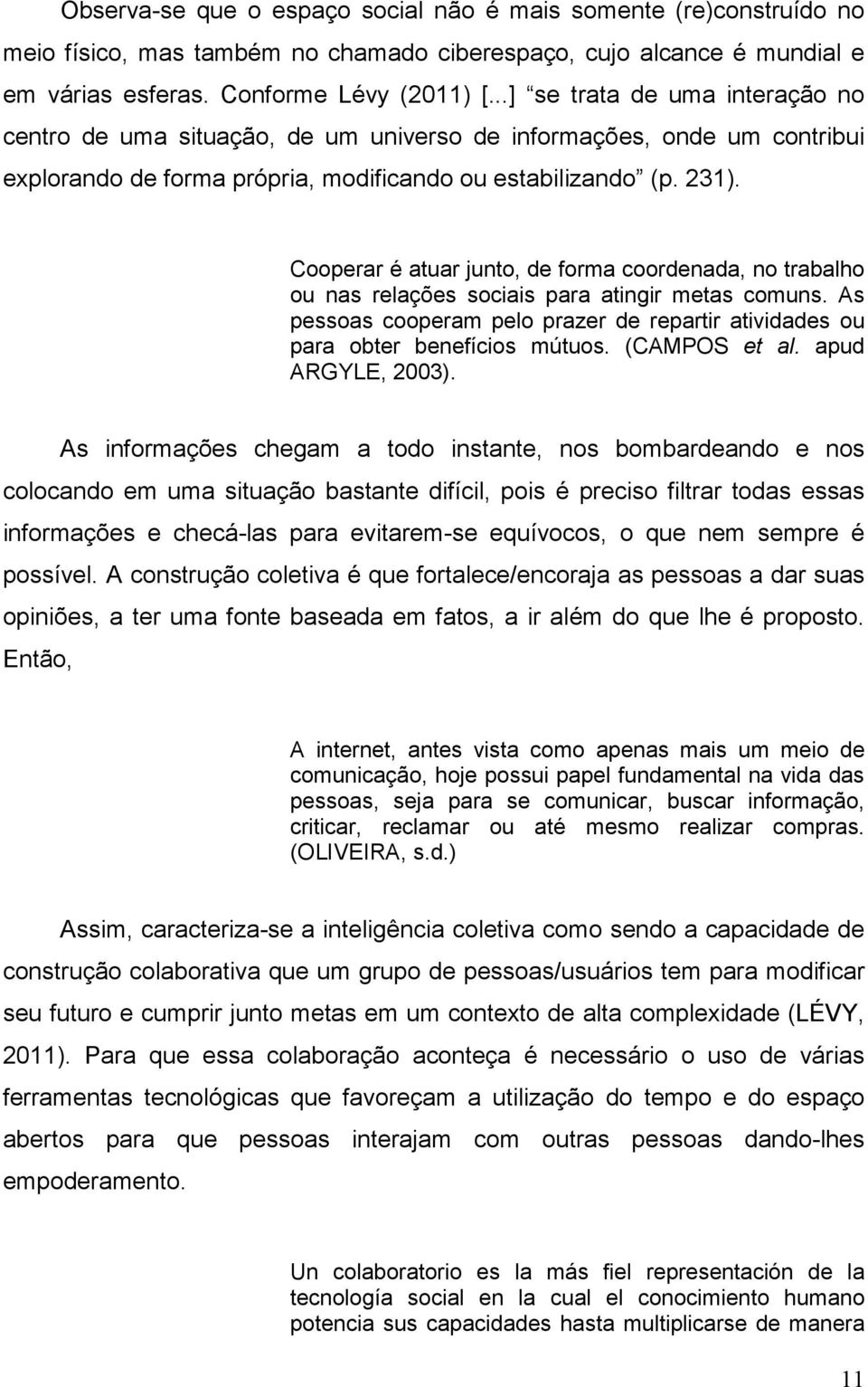 Cooperar é atuar junto, de forma coordenada, no trabalho ou nas relações sociais para atingir metas comuns. As pessoas cooperam pelo prazer de repartir atividades ou para obter benefícios mútuos.