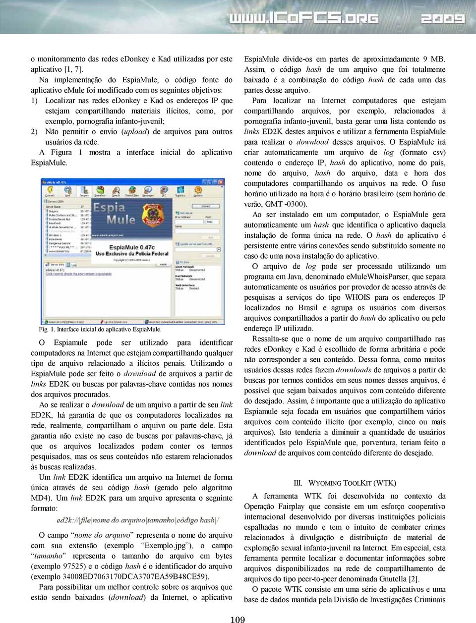 ilícitos, como, por exemplo, pornografia infanto-juvenil; 2) Não permitir o envio (upload) de arquivos para outros usuários da rede. A Figura 1 mostra a interface inicial do aplicativo EspiaMule. Fig. 1. Interface inicial do aplicativo EspiaMule.