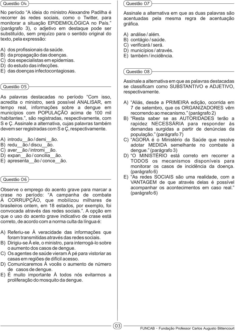 C) dos especialistas em epidemias. D) do estudo das infecções. E) das doenças infectocontagiosas.