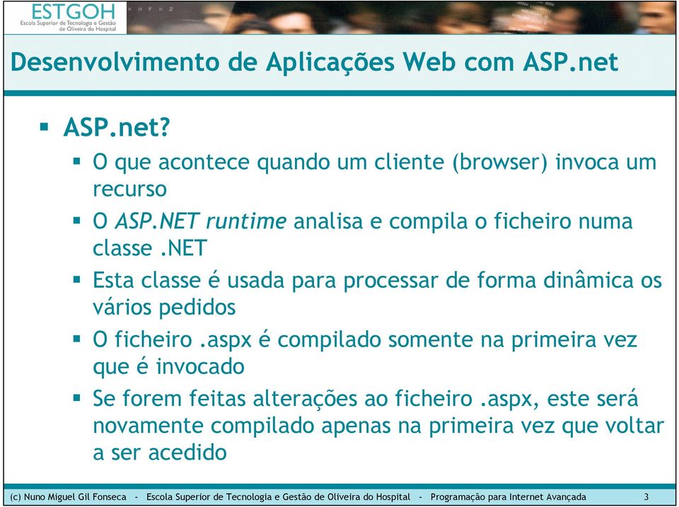 aspx é compilado somente na primeira vez que é invocado Se forem feitas alterações ao ficheiro.