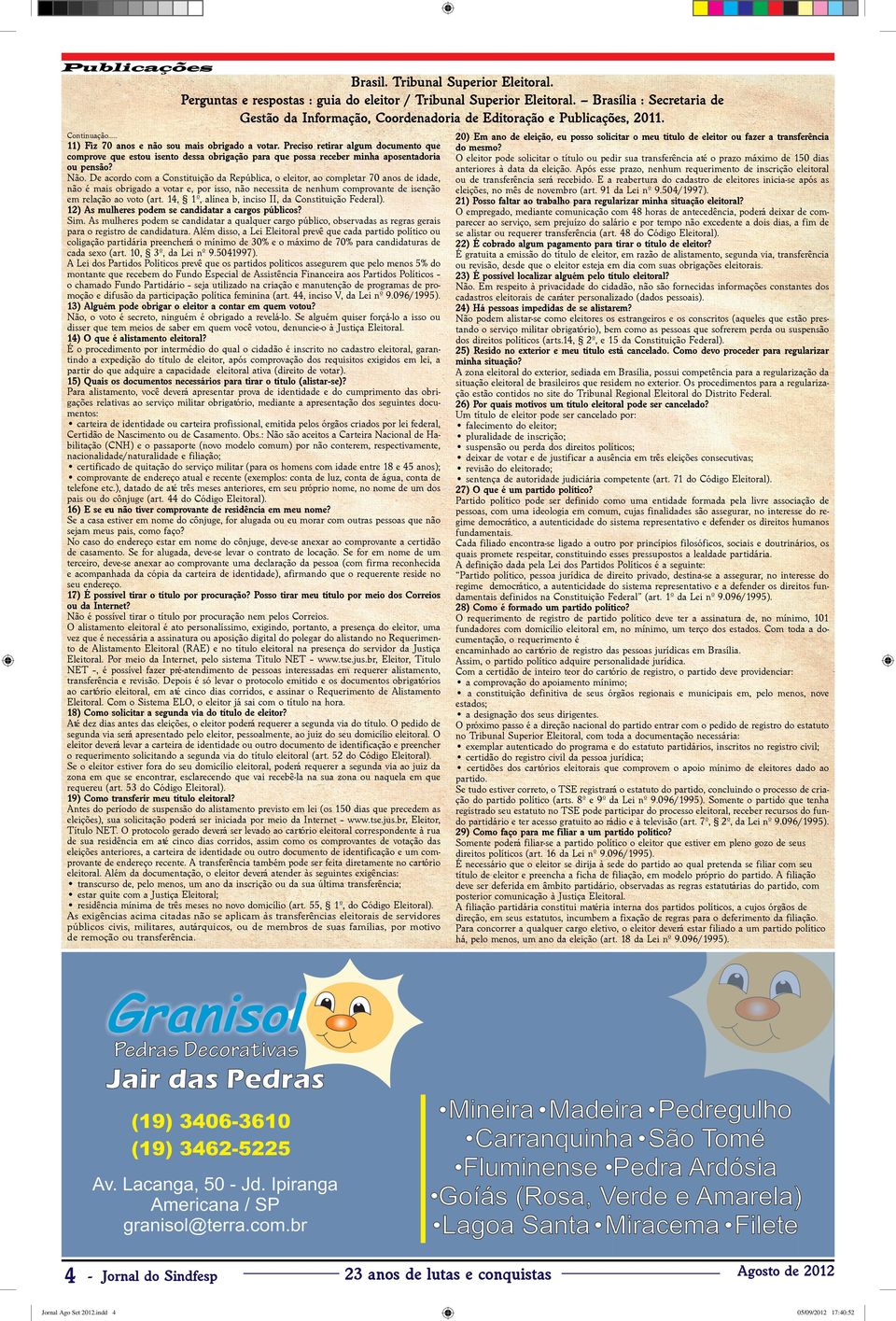 Preciso retirar algum documento que comprove que estou isento dessa obrigação para que possa receber minha aposentadoria ou pensão? Não.