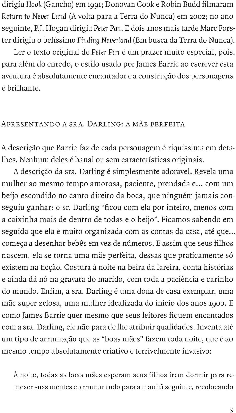 Ler o texto original de Peter Pan é um prazer muito especial, pois, para além do enredo, o estilo usado por James Barrie ao escrever esta aventura é absolutamente encantador e a construção dos