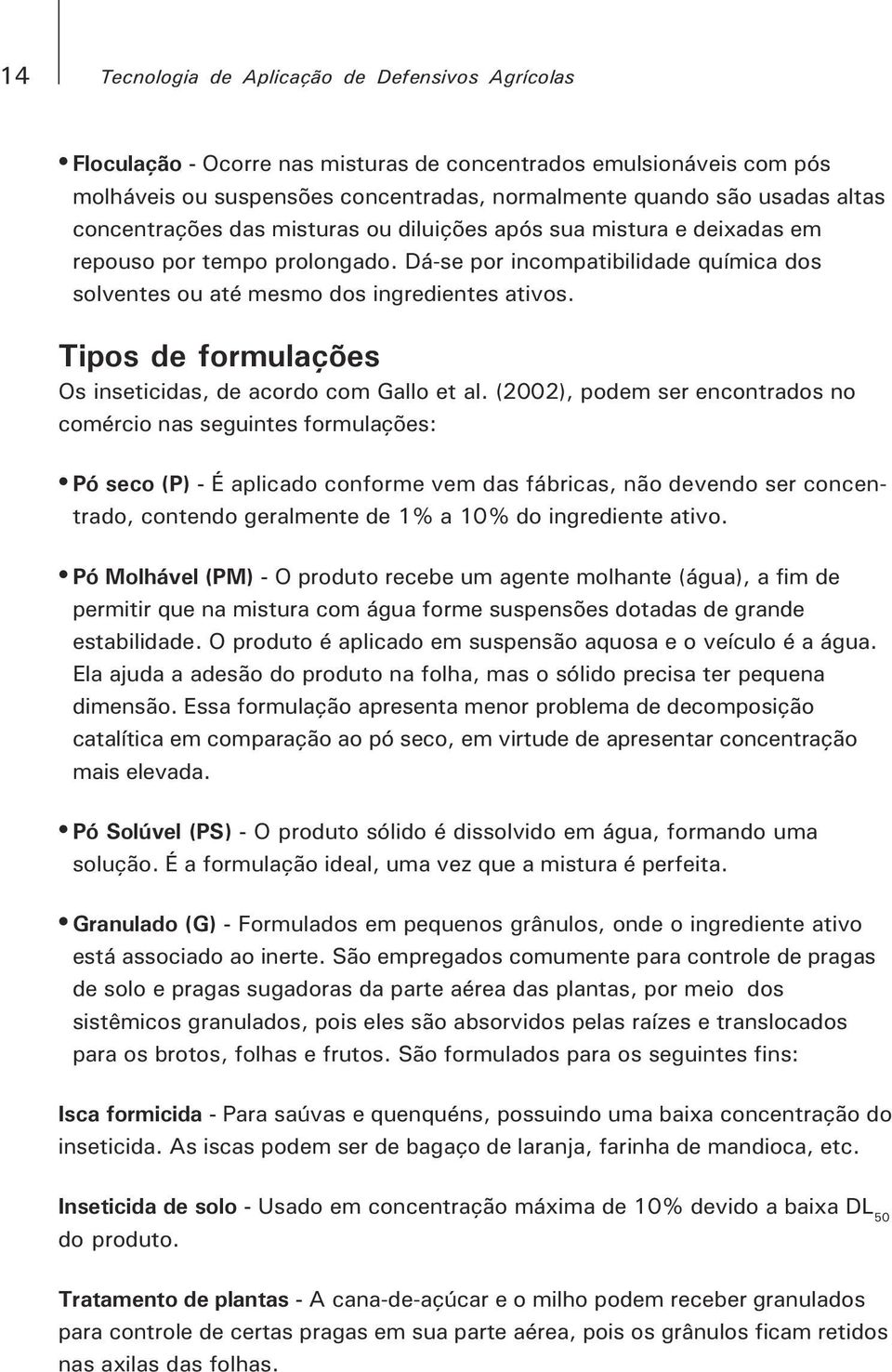 Tipos de formulações Os inseticidas, de acordo com Gallo et al.