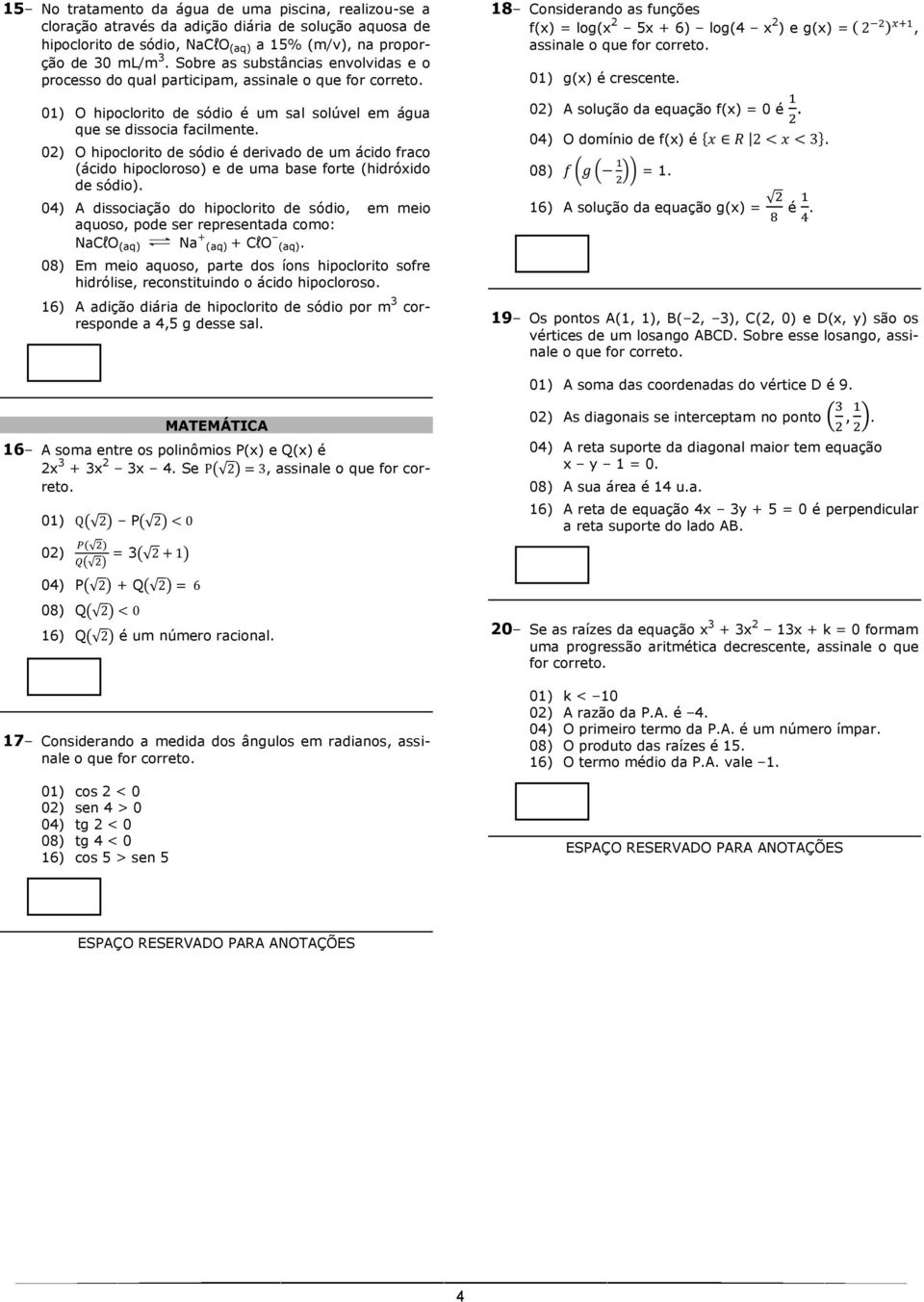 02) O hipoclorito de sódio é derivado de um ácido fraco (ácido hipocloroso) e de uma base forte (hidróxido de sódio).