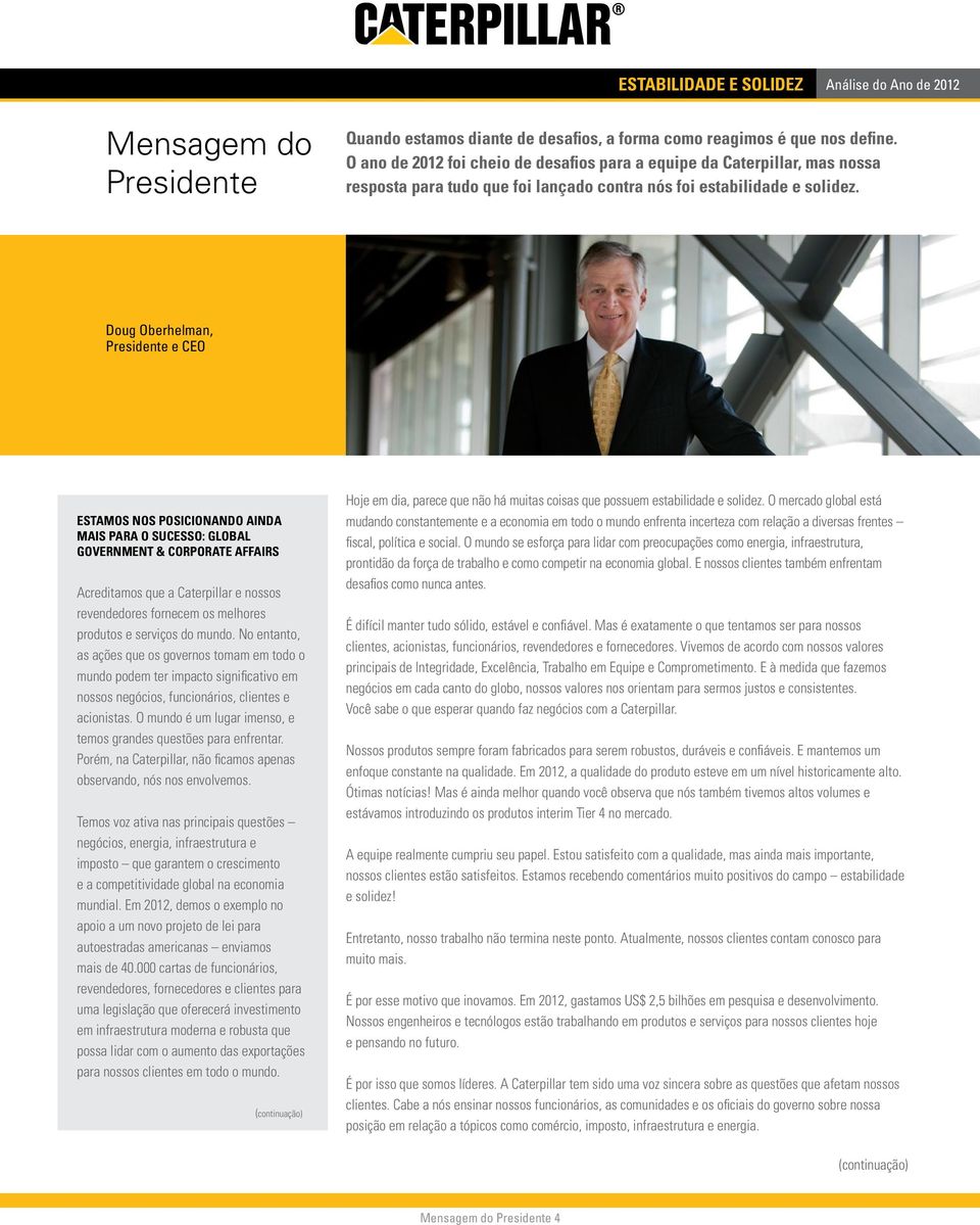 Doug Oberhelman, Presidente e CEO ESTAMOS NOS POSICIONANDO AINDA MAIS PARA O SUCESSO: GLOBAL GOVERNMENT & CORPORATE AFFAIRS Acreditamos que a Caterpillar e nossos revendedores fornecem os melhores