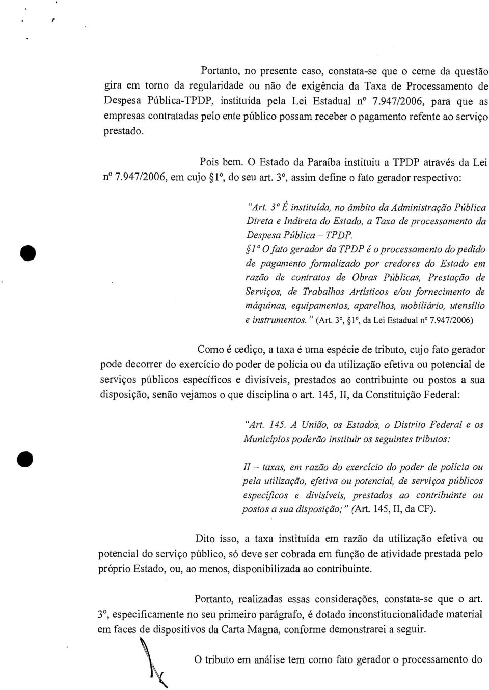 947/2006, em cujo 1, do seu art. 3, assim define o fato gerador respectivo: "Art.