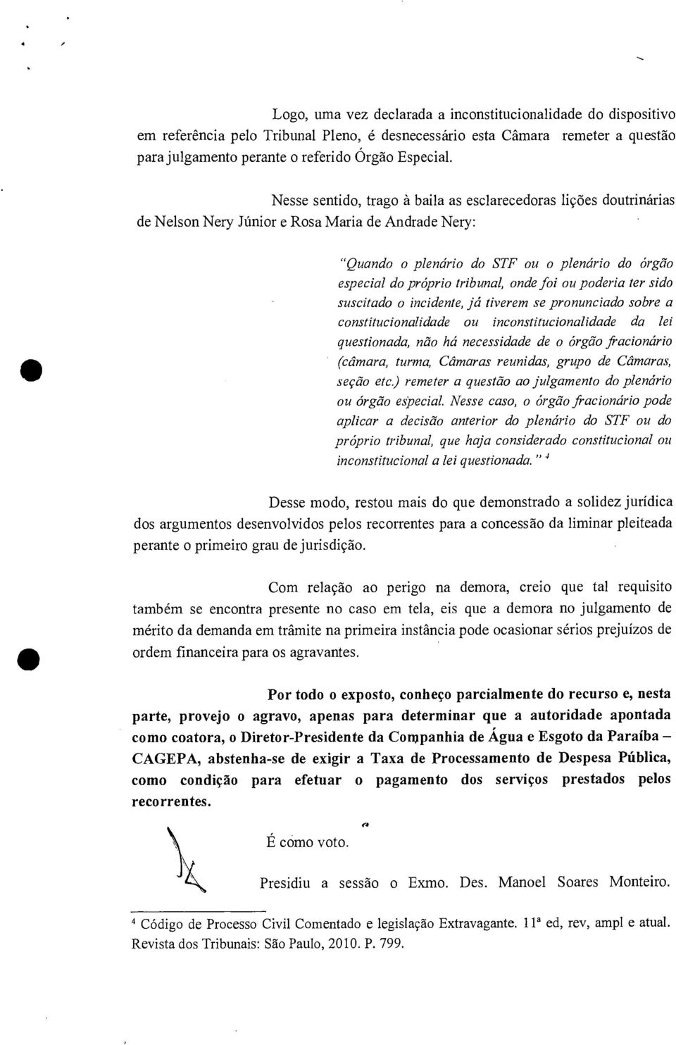 onde foi ou poderia ter sido suscitado o incidente, já tiverem se pronunciado sobre a constitucionalidade ou inconstitucionalidade da lei questionada, não há necessidade de o órgão fracionário