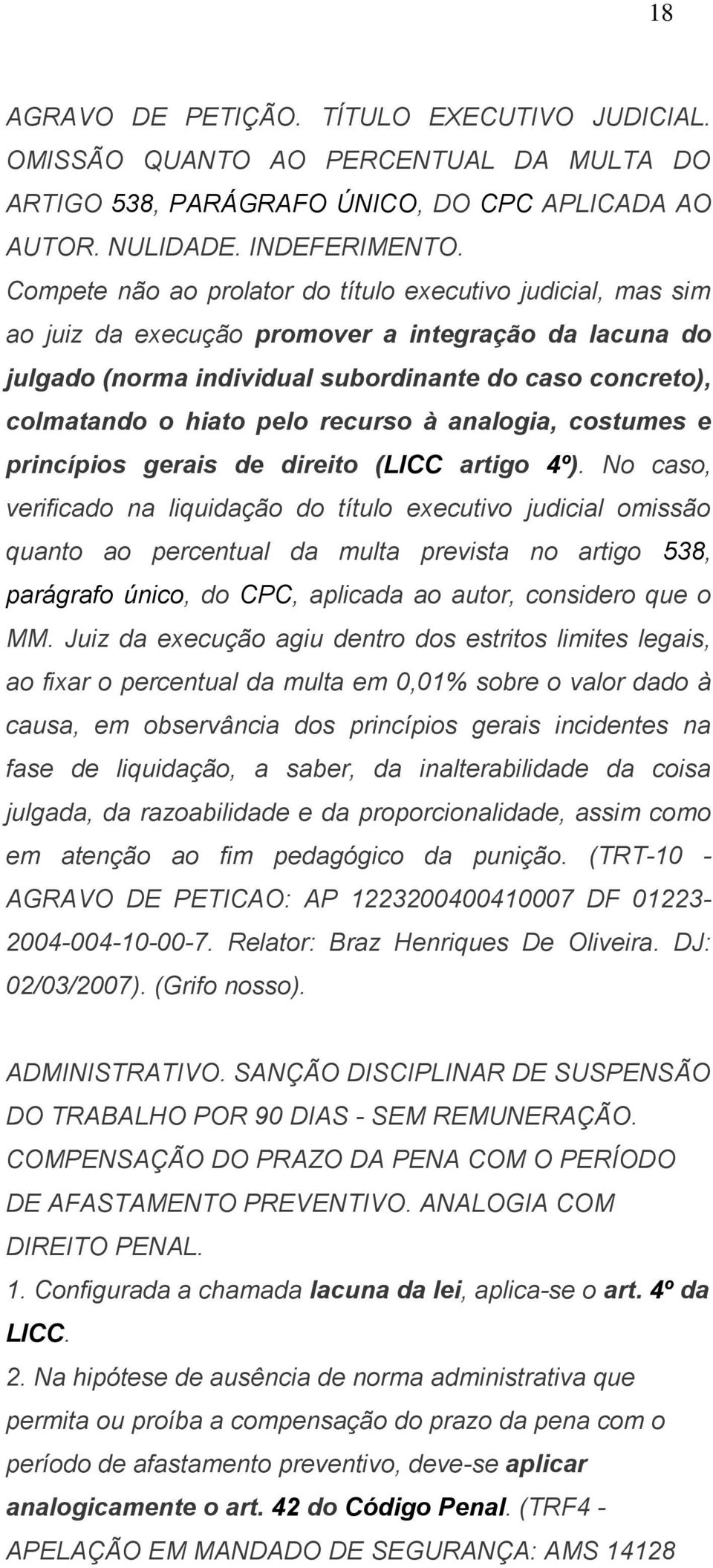 recurso à analogia, costumes e princípios gerais de direito (LICC artigo 4º).