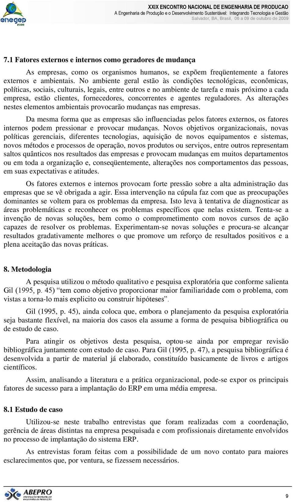 concorrentes e agentes reguladores. As alterações nestes elementos ambientais provocarão mudanças nas empresas.