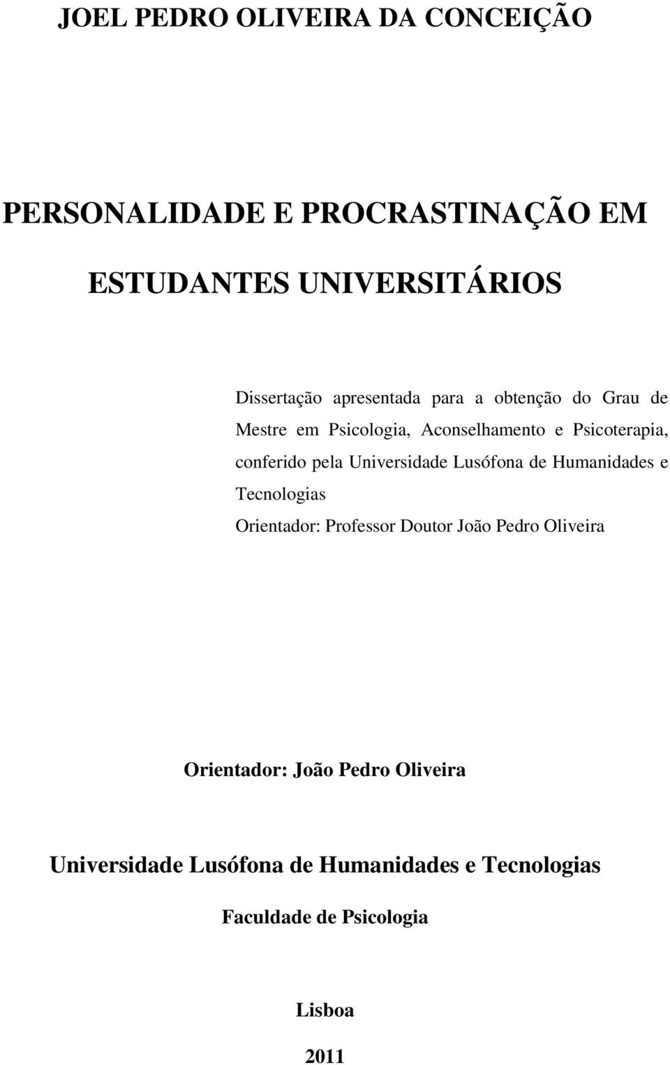 Universidade Lusófona de Humanidades e Tecnologias Orientador: Professor Doutor João Pedro Oliveira