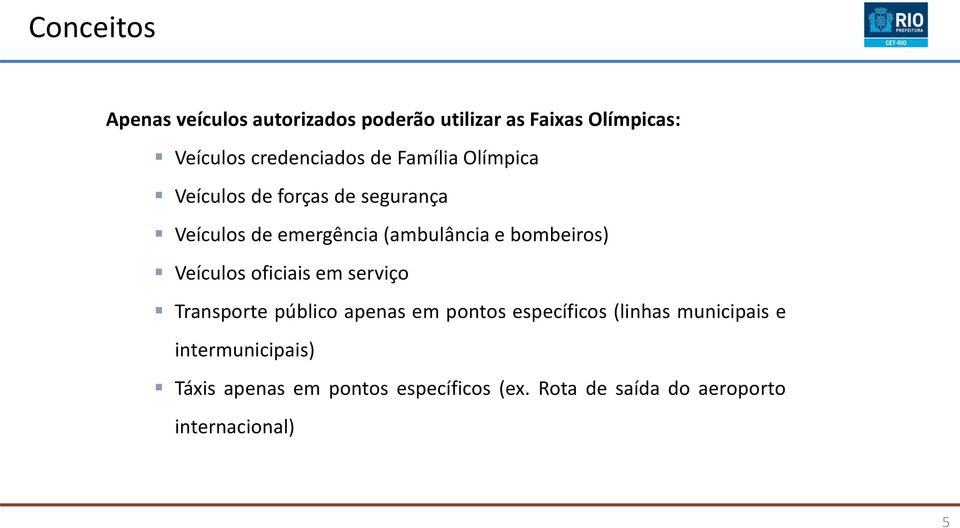 bombeiros) Veículos oficiais em serviço Transporte público apenas em pontos específicos (linhas