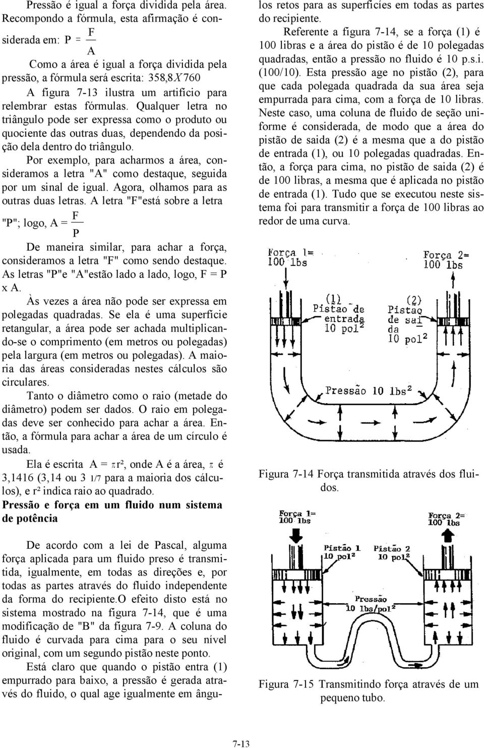 estas fórmulas. Qualquer letra no triângulo pode ser expressa como o produto ou quociente das outras duas, dependendo da posição dela dentro do triângulo.