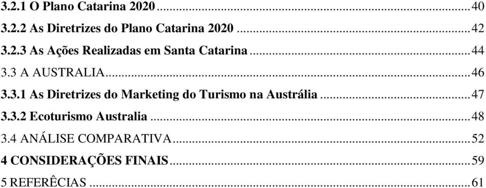 .. 47 3.3.2 Ecoturismo Australia... 48 3.4 ANÁLISE COMPARATIVA.