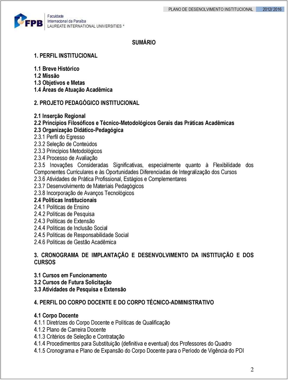 3.4 Processo de Avaliação 2.3.5 Inovações Consideradas Significativas, especialmente quanto à Flexibilidade dos Componentes Curriculares e às Oportunidades Diferenciadas de Integralização dos Cursos 2.