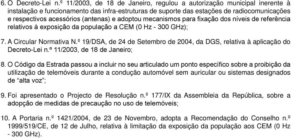 e adoptou mecanismos para fixação dos níveis de referência relativos à exposição da população a CEM (0 Hz - 300 GHz); 7. A Circular Normativa N.