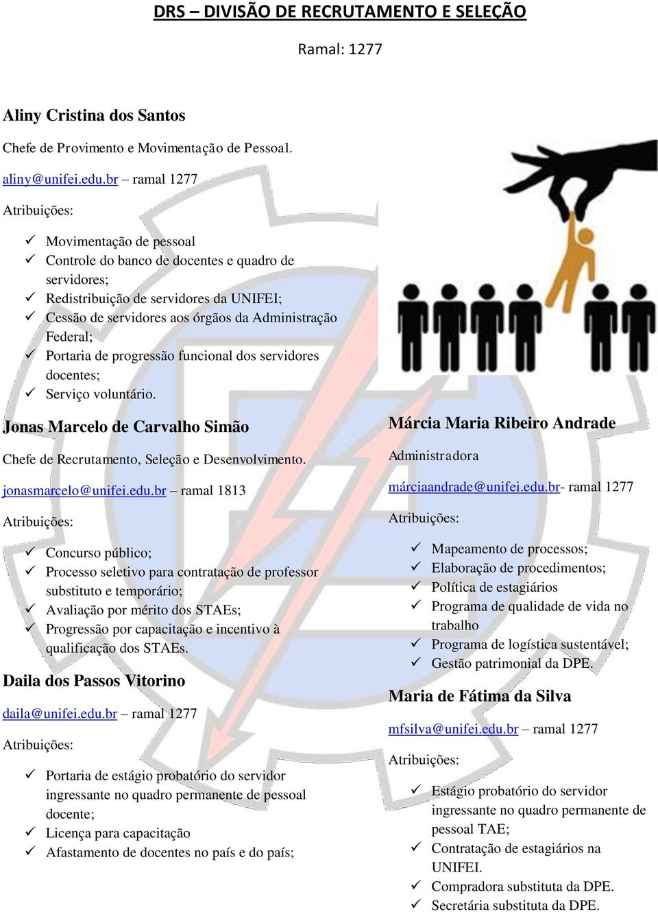 Federal; Portaria de progressão funcional dos servidores docentes; Serviço voluntário. Jonas Marcelo de Carvalho Simão Chefe de Recrutamento, Seleção e Desenvolvimento. jonasmarcelo@unifei.edu.