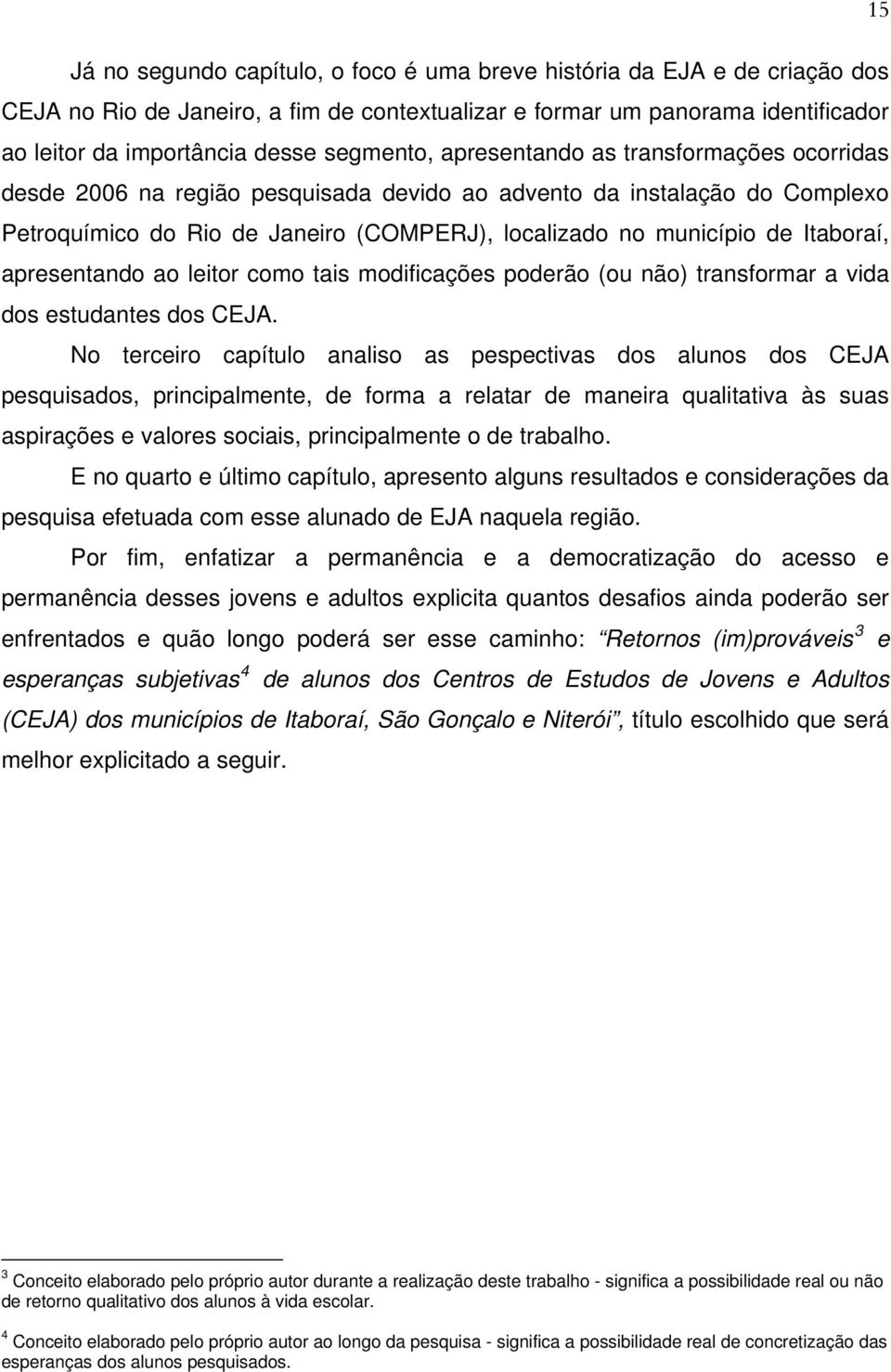 Itaboraí, apresentando ao leitor como tais modificações poderão (ou não) transformar a vida dos estudantes dos CEJA.