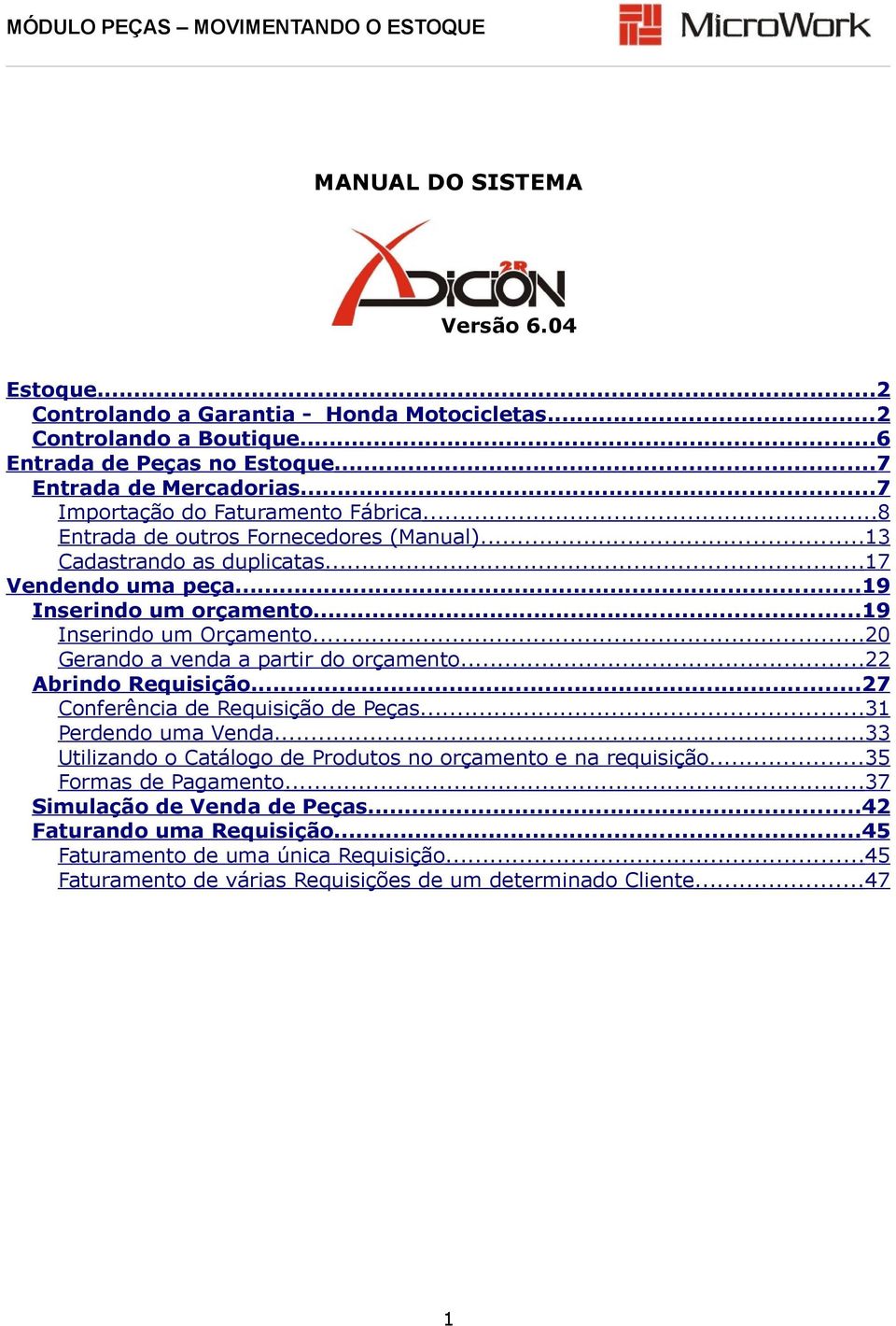 ..20 Gerando a venda a partir do orçamento...22 Abrindo Requisição...27 Conferência de Requisição de Peças...31 Perdendo uma Venda.