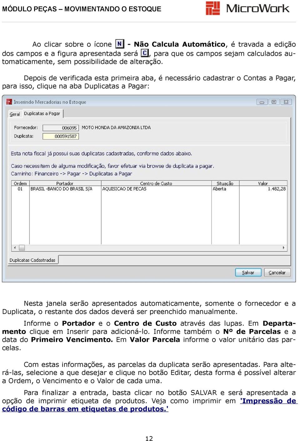 Duplicata, o restante dos dados deverá ser preenchido manualmente. Informe o Portador e o Centro de Custo através das lupas. Em Departamento clique em Inserir para adicioná-lo.