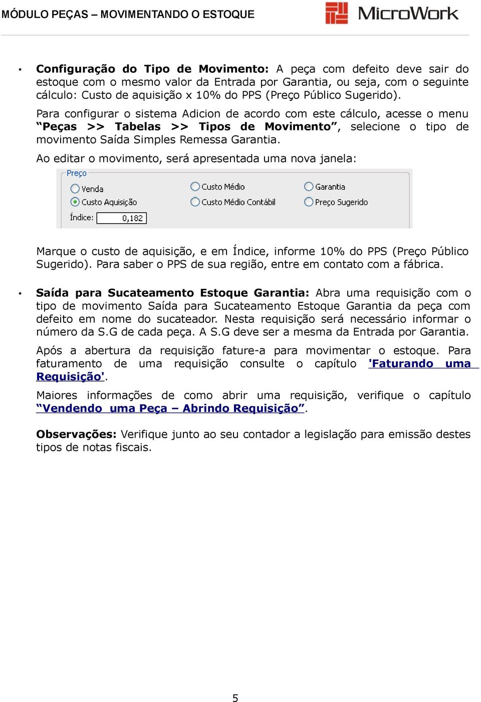 Ao editar o movimento, será apresentada uma nova janela: Marque o custo de aquisição, e em Índice, informe 10% do PPS (Preço Público Sugerido).