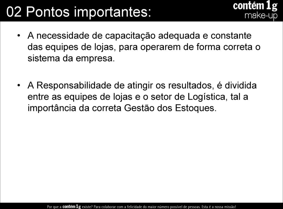 A Responsabilidade de atingir os resultados, é dividida entre as equipes de