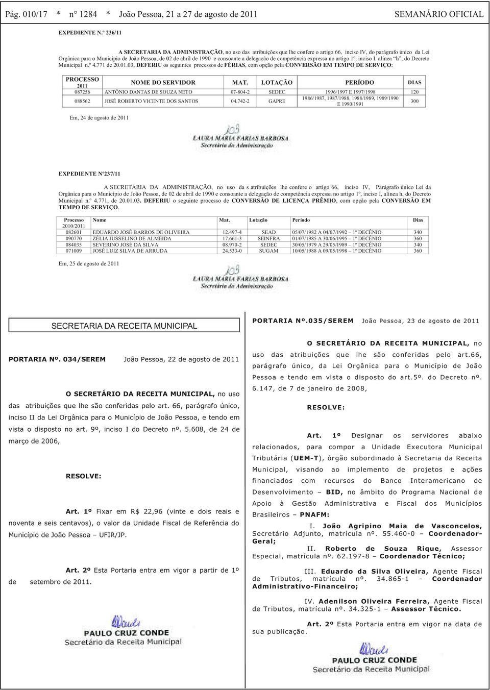 consoante a delegação de competência expressa no artigo 1º, inciso I. alínea h, do Decreto Municipal n.º 4.771 de 20.01.